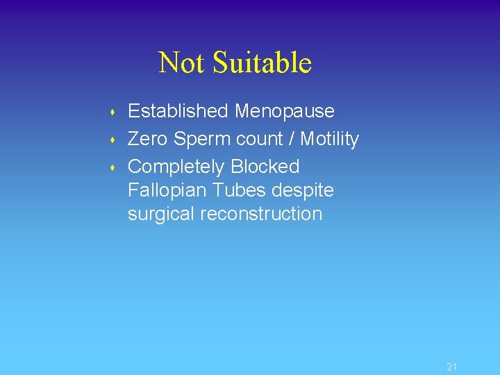 Not Suitable s s s Established Menopause Zero Sperm count / Motility Completely Blocked