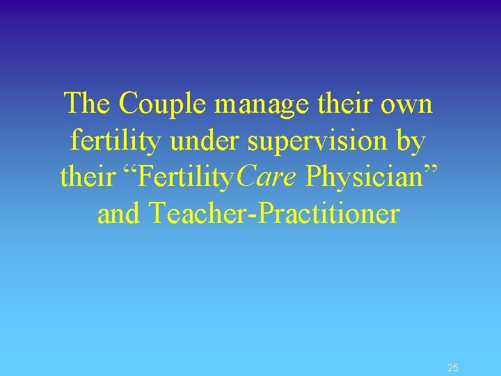 The Couple manage their own fertility under supervision by their “Fertility. Care Physician” and