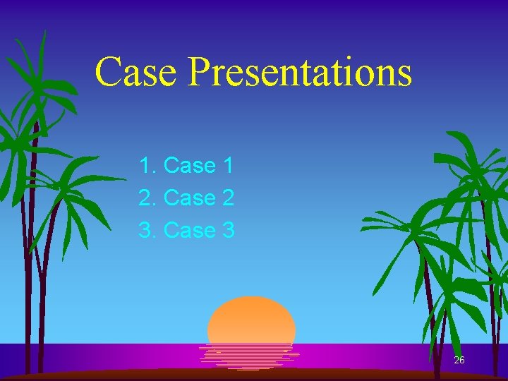 Case Presentations 1. Case 1 2. Case 2 3. Case 3 26 