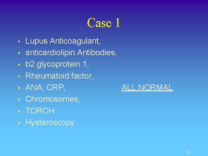 Case 1 s s s s Lupus Anticoagulant, anticardiolipin Antibodies, b 2 glycoprotein 1,