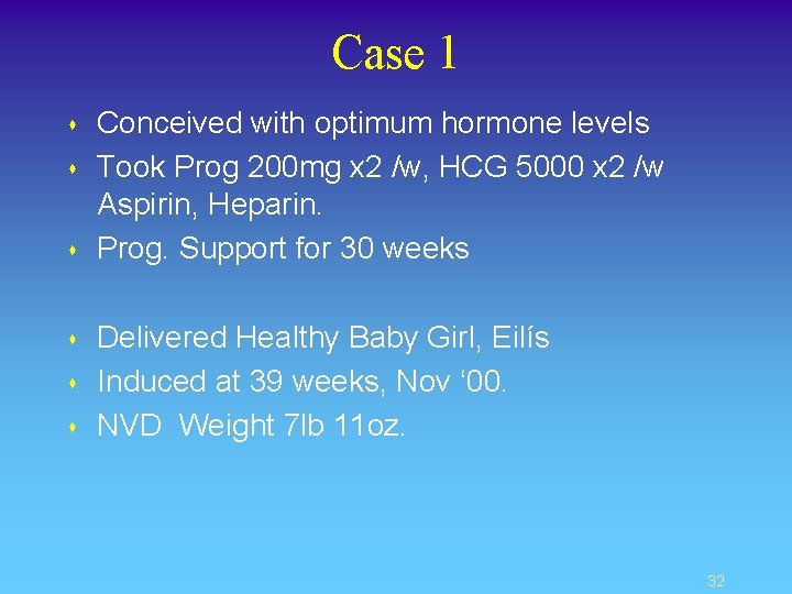 Case 1 s s s Conceived with optimum hormone levels Took Prog 200 mg