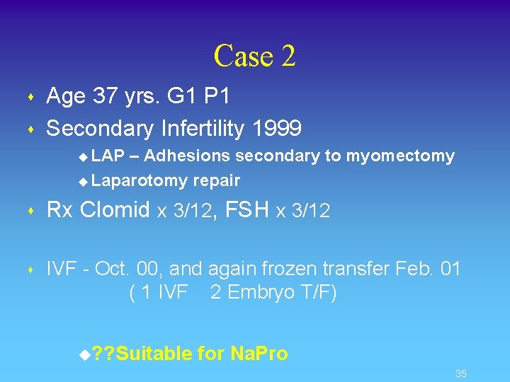 Case 2 s s Age 37 yrs. G 1 P 1 Secondary Infertility 1999