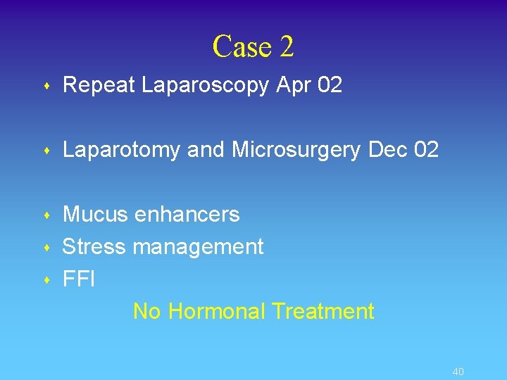 Case 2 s Repeat Laparoscopy Apr 02 s Laparotomy and Microsurgery Dec 02 s