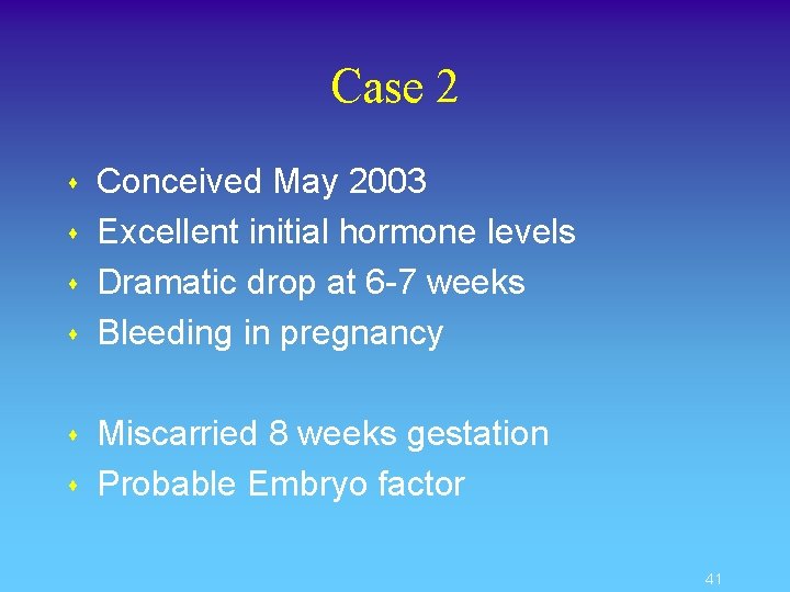 Case 2 s s s Conceived May 2003 Excellent initial hormone levels Dramatic drop