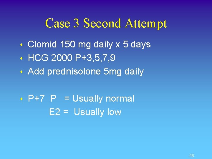 Case 3 Second Attempt s s Clomid 150 mg daily x 5 days HCG