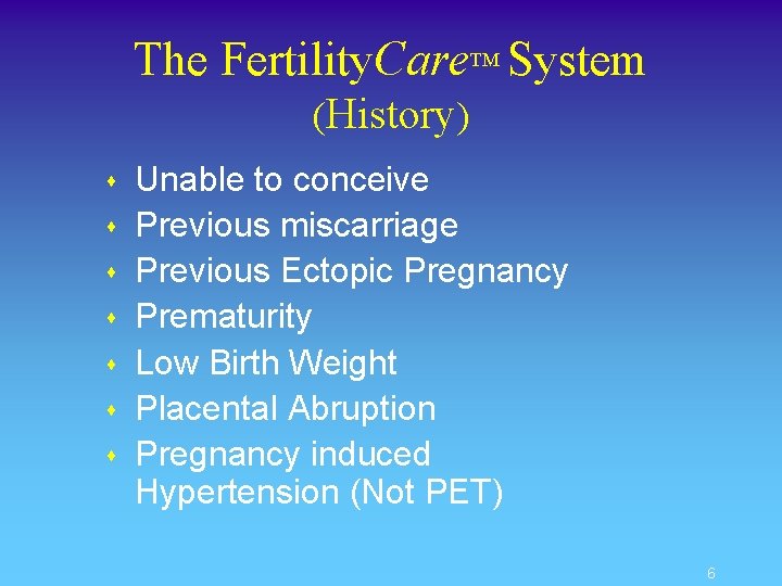 The Fertility. Care. TM System (History) s s s s Unable to conceive Previous