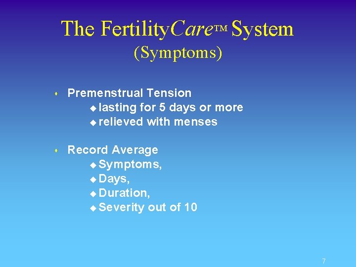 The Fertility. Care. TM System (Symptoms) s Premenstrual Tension u lasting for 5 days