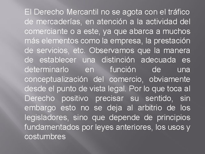 El Derecho Mercantil no se agota con el tráfico de mercaderías, en atención a