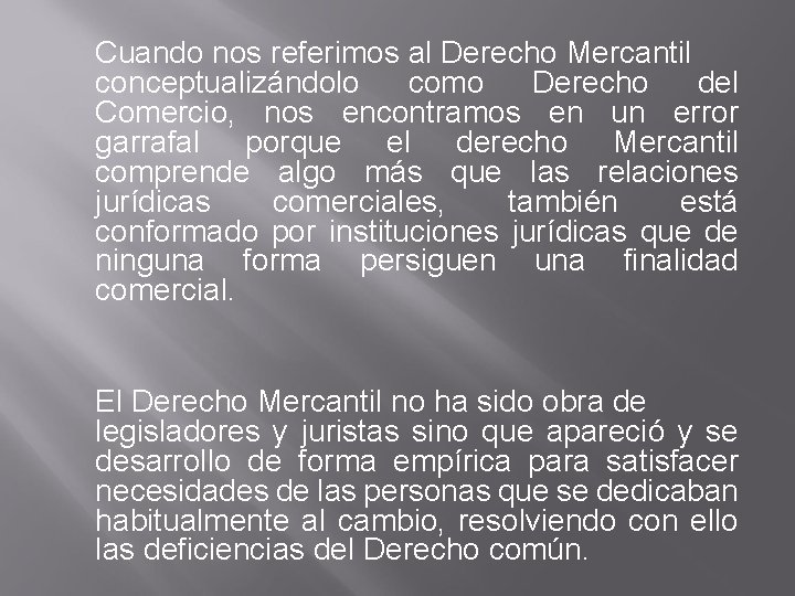 Cuando nos referimos al Derecho Mercantil conceptualizándolo como Derecho del Comercio, nos encontramos en