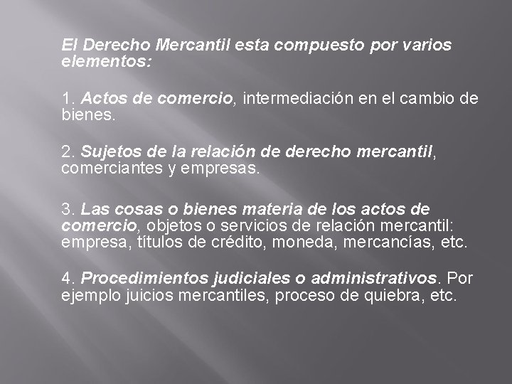 El Derecho Mercantil esta compuesto por varios elementos: 1. Actos de comercio, intermediación en