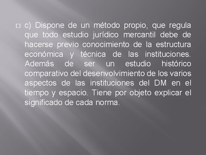 � c) Dispone de un método propio, que regula que todo estudio jurídico mercantil