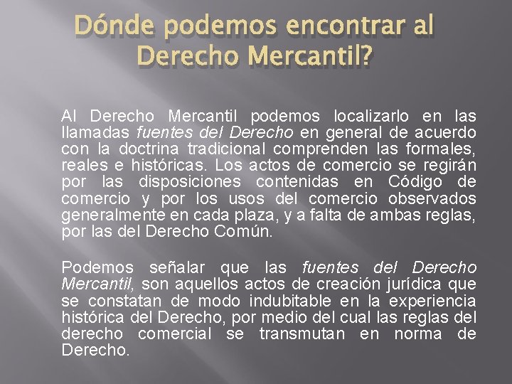 Dónde podemos encontrar al Derecho Mercantil? Al Derecho Mercantil podemos localizarlo en las llamadas