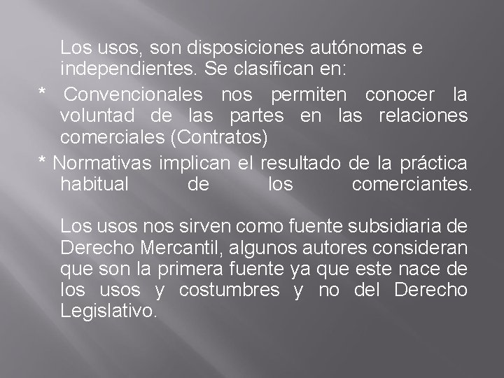 Los usos, son disposiciones autónomas e independientes. Se clasifican en: * Convencionales nos permiten