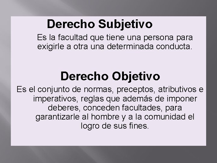 Derecho Subjetivo Es la facultad que tiene una persona para exigirle a otra una