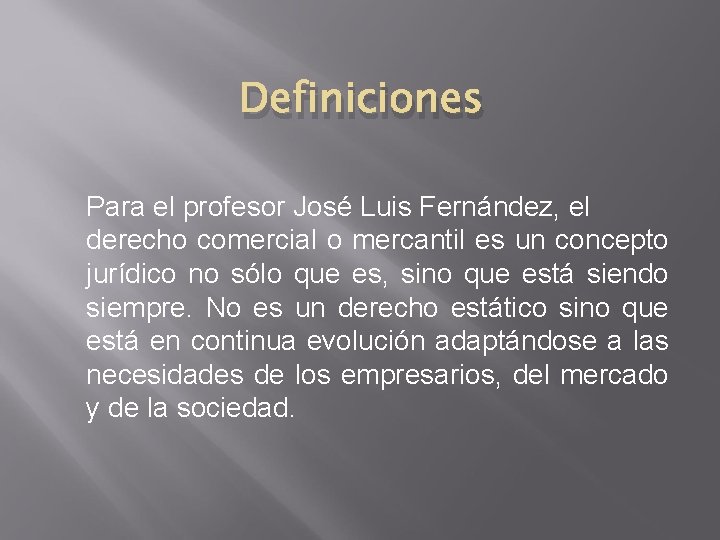 Definiciones Para el profesor José Luis Fernández, el derecho comercial o mercantil es un