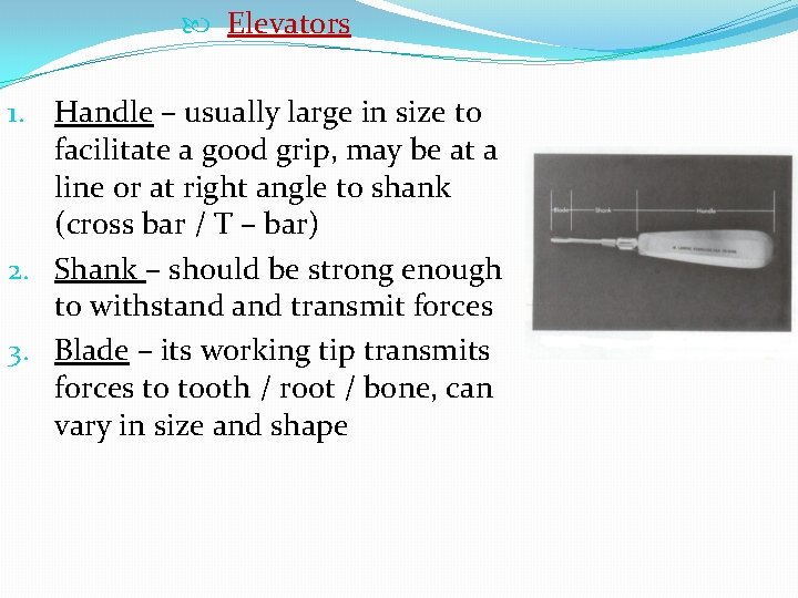  Elevators 1. Handle – usually large in size to facilitate a good grip,