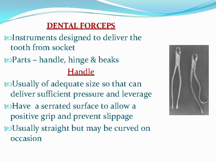 DENTAL FORCEPS Instruments designed to deliver the tooth from socket Parts – handle, hinge