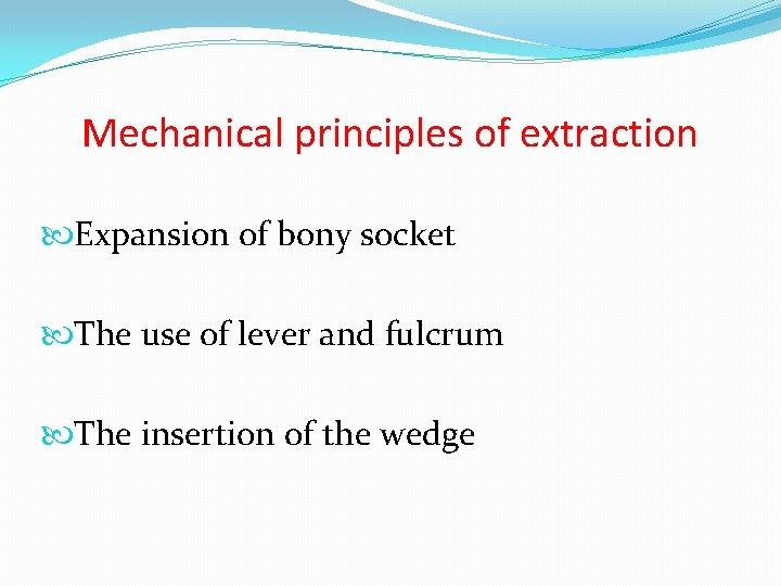 Mechanical principles of extraction Expansion of bony socket The use of lever and fulcrum