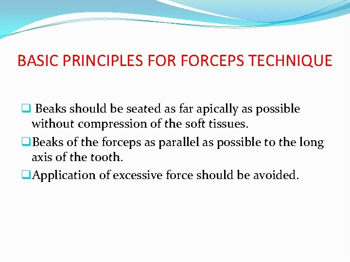 BASIC PRINCIPLES FORCEPS TECHNIQUE q Beaks should be seated as far apically as possible