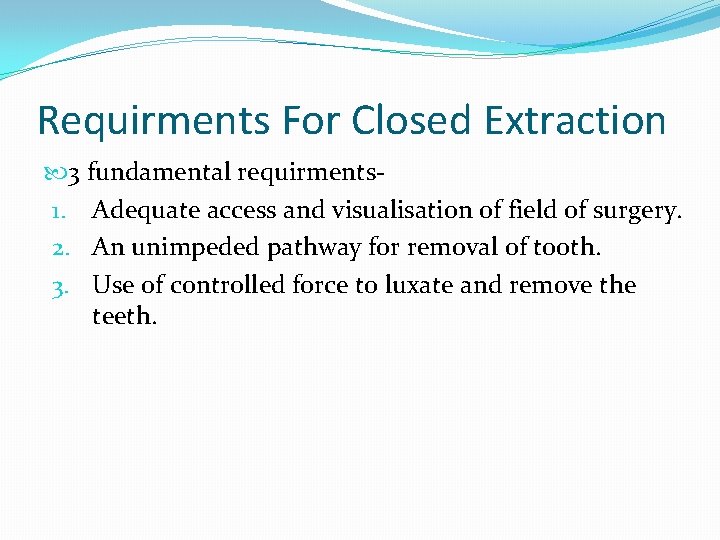Requirments For Closed Extraction 3 fundamental requirments 1. Adequate access and visualisation of field