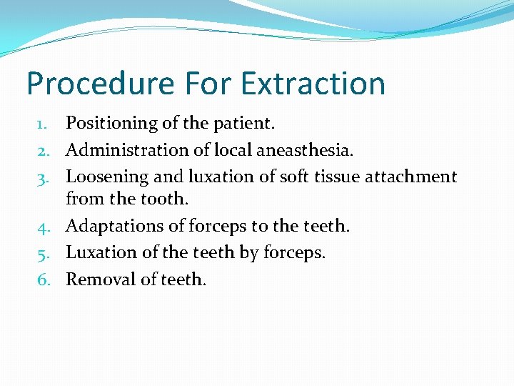 Procedure For Extraction 1. Positioning of the patient. 2. Administration of local aneasthesia. 3.