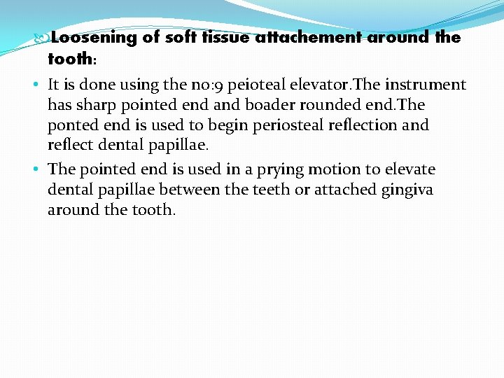  Loosening of soft tissue attachement around the tooth: • It is done using