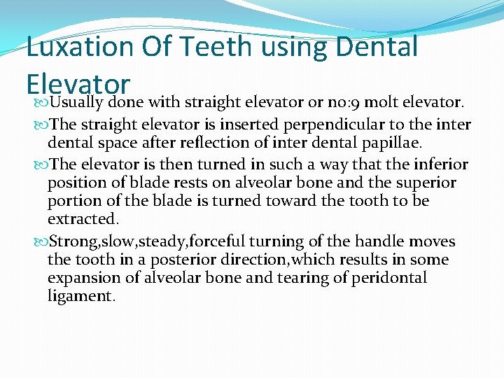 Luxation Of Teeth using Dental Elevator Usually done with straight elevator or no: 9