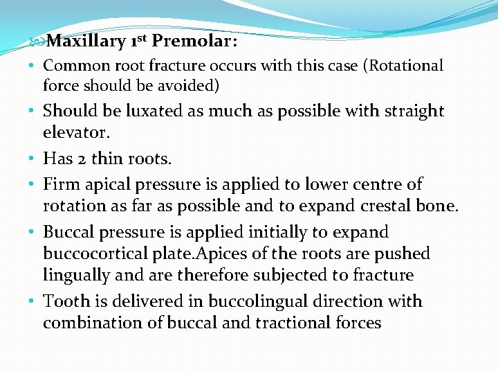  Maxillary 1 st Premolar: • Common root fracture occurs with this case (Rotational