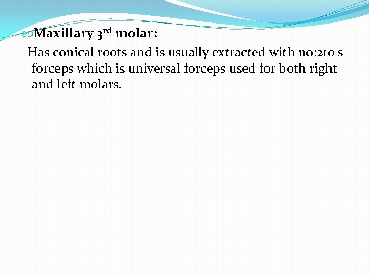  Maxillary 3 rd molar: Has conical roots and is usually extracted with no: