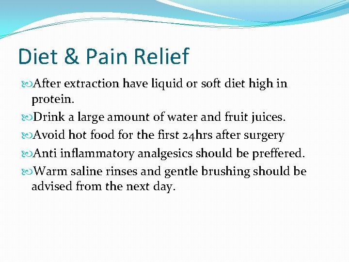 Diet & Pain Relief After extraction have liquid or soft diet high in protein.