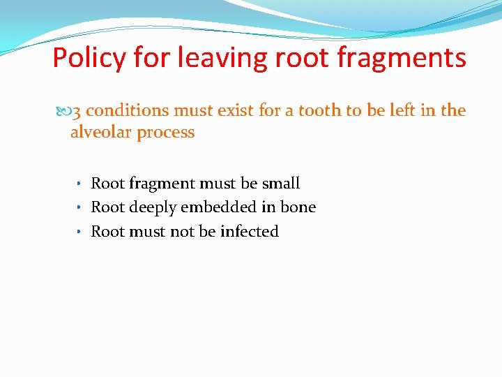 Policy for leaving root fragments 3 conditions must exist for a tooth to be