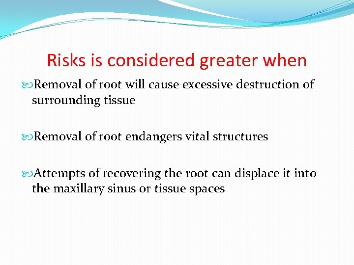 Risks is considered greater when Removal of root will cause excessive destruction of surrounding