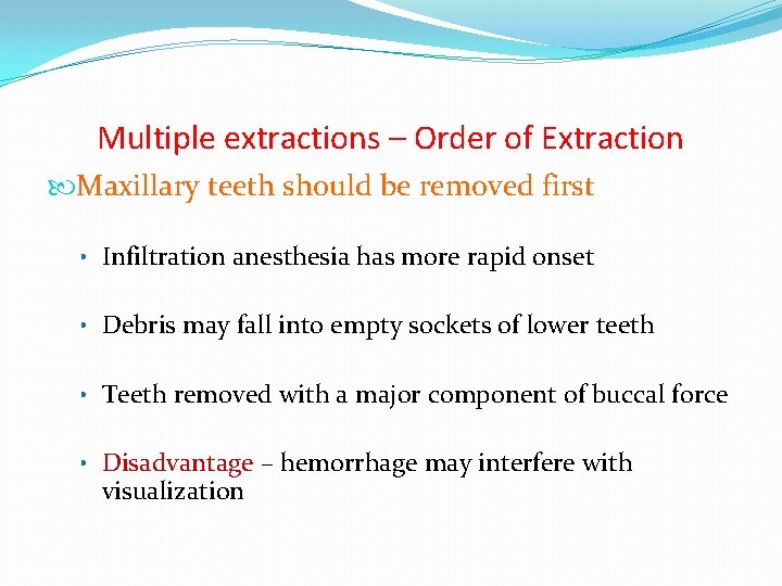Multiple extractions – Order of Extraction Maxillary teeth should be removed first • Infiltration