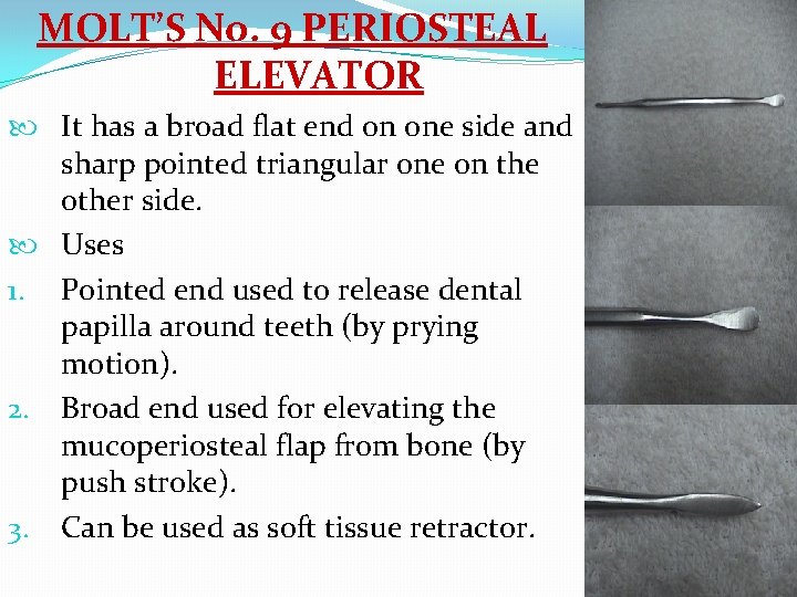 MOLT’S No. 9 PERIOSTEAL ELEVATOR It has a broad flat end on one side
