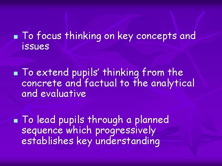 n n n To focus thinking on key concepts and issues To extend pupils’