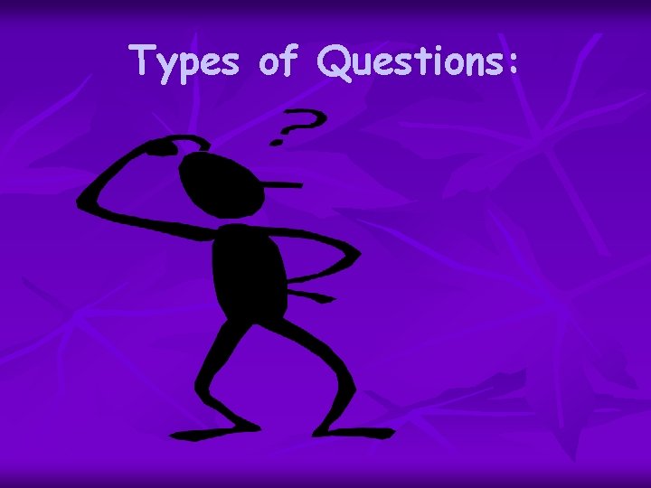 Types of Questions: 