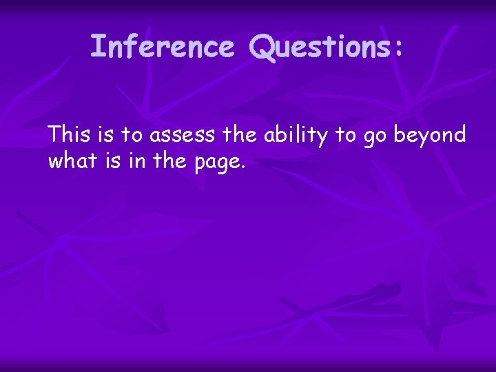 Inference Questions: This is to assess the ability to go beyond what is in