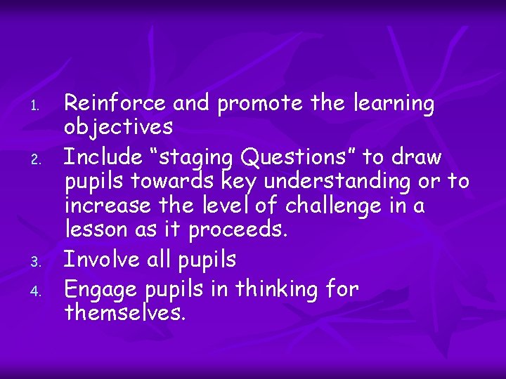 1. 2. 3. 4. Reinforce and promote the learning objectives Include “staging Questions” to