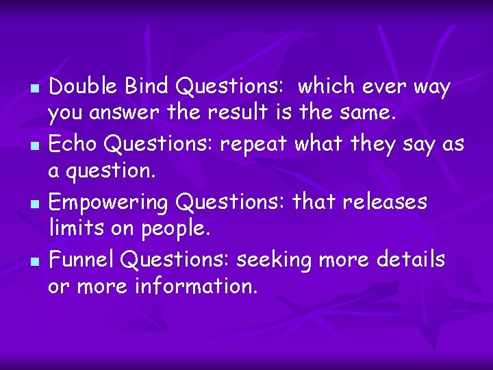 n n Double Bind Questions: which ever way you answer the result is the