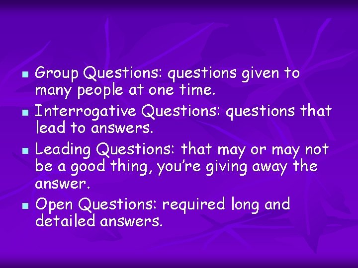 n n Group Questions: questions given to many people at one time. Interrogative Questions: