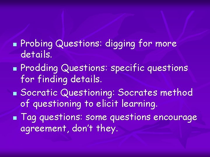 n n Probing Questions: digging for more details. Prodding Questions: specific questions for finding