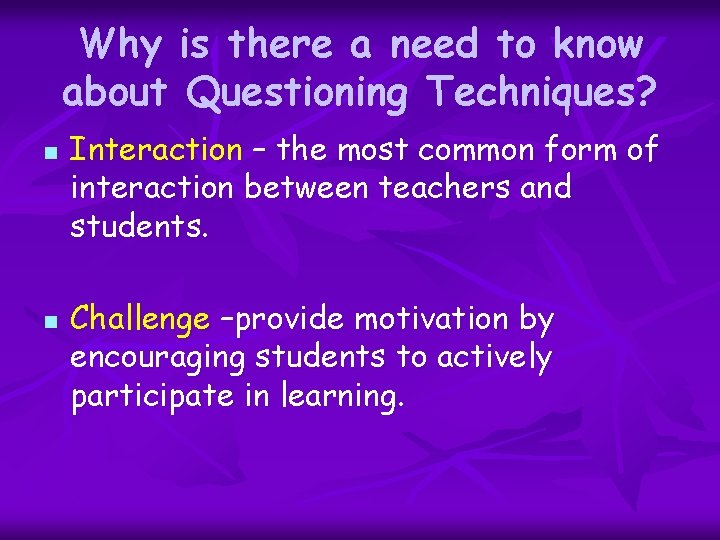 Why is there a need to know about Questioning Techniques? n n Interaction –