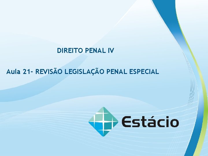 DIREITO PENAL IV Aula 21 - REVISÃO LEGISLAÇÃO PENAL ESPECIAL 
