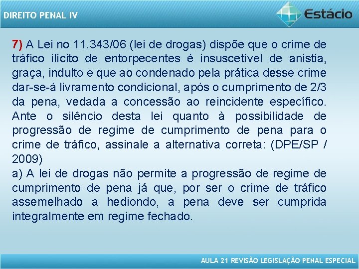 DIREITO PENAL IV 7) A Lei no 11. 343/06 (lei de drogas) dispõe que