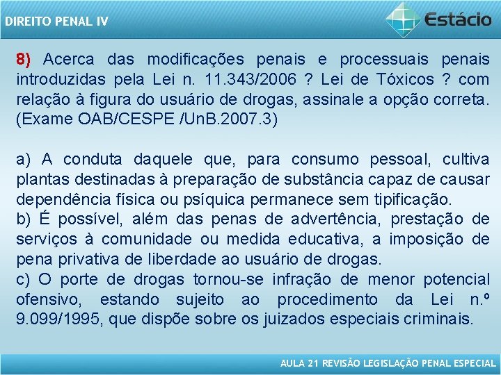 DIREITO PENAL IV 8) Acerca das modificações penais e processuais penais introduzidas pela Lei