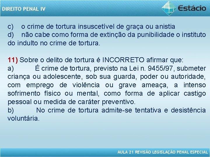 DIREITO PENAL IV c) o crime de tortura insuscetível de graça ou anistia d)