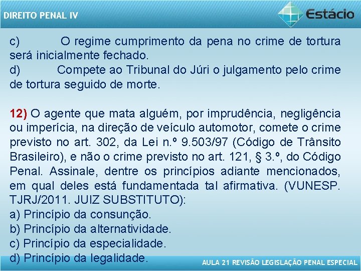 DIREITO PENAL IV c) O regime cumprimento da pena no crime de tortura será