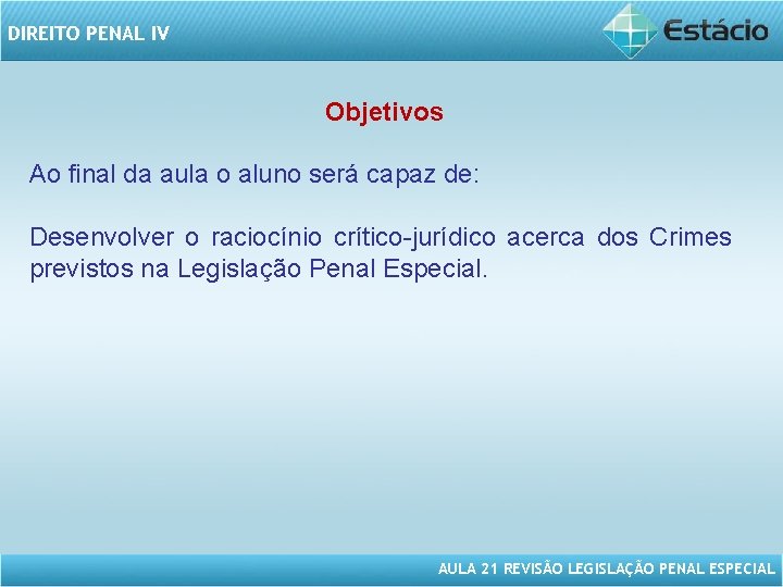 DIREITO PENAL IV Objetivos Ao final da aula o aluno será capaz de: Desenvolver