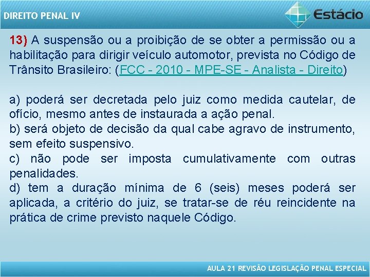 DIREITO PENAL IV 13) A suspensão ou a proibição de se obter a permissão