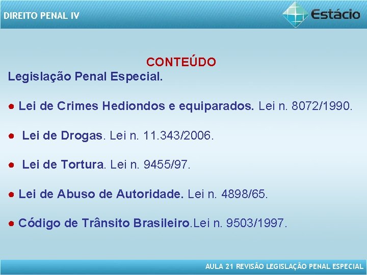 DIREITO PENAL IV CONTEÚDO Legislação Penal Especial. ● Lei de Crimes Hediondos e equiparados.